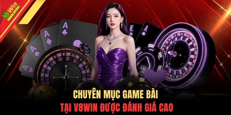 Game Bài V8WIN 3 Chuyên mục Game Bài tại V8WIN được đánh giá cao
