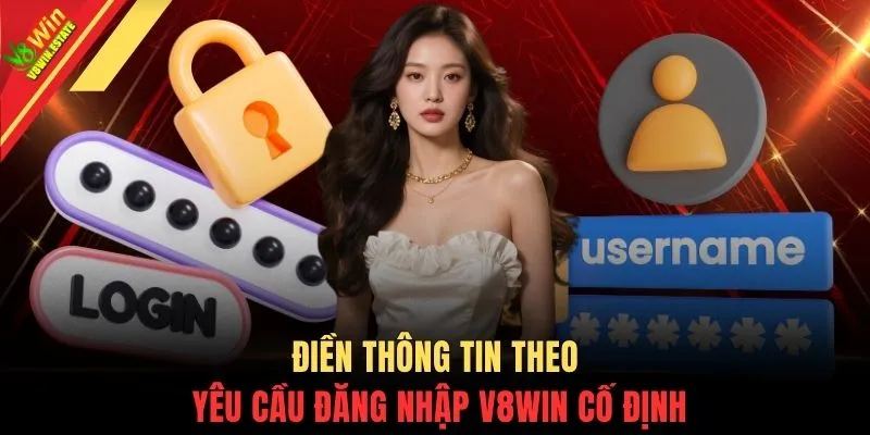 Đăng nhập V8WIN 2 Điền thông tin theo yêu cầu đăng nhập V8WIN cố định