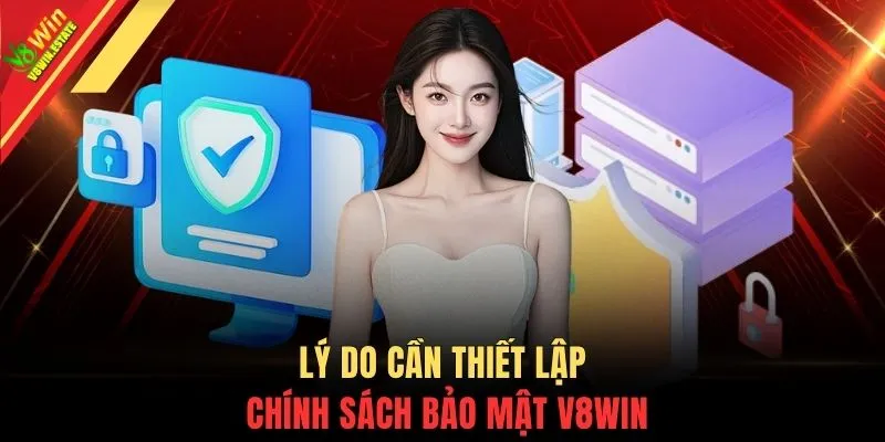 Chính sách bảo mật V8WIN 1 Lý do cần thiết lập chính sách bảo mật V8WIN