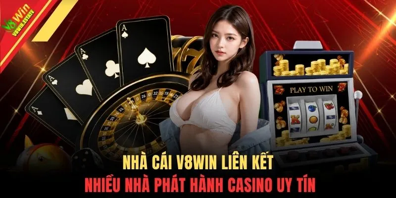 Casino V8WIN 3 Nhà cái V8WIN liên kết nhiều nhà phát hành Casino uy tín