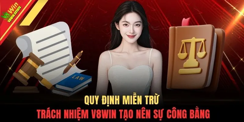 Miễn trừ trách nhiệm V8WIN 1 Quy định miễn trừ trách nhiệm V8WIN tạo nên sự công bằng