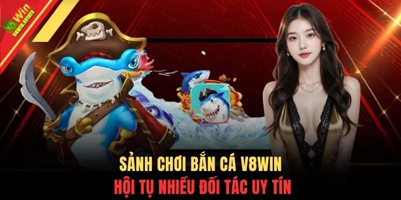 Bắn cá V8WIN 1 Sảnh chơi bắn cá V8WIN hội tụ nhiều đối tác uy tín