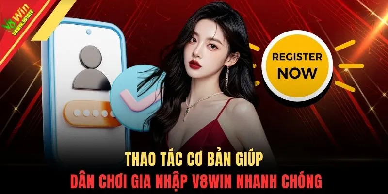 Đăng ký V8WIN 2 Thao tác cơ bản giúp dân chơi gia nhập V8WIN nhanh chóng
