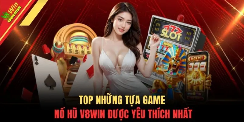 Nổ hũ V8WIN 3 Top những tựa game nổ hũ V8WIN được yêu thích nhất