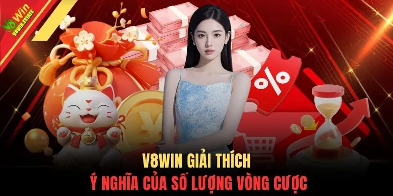 Khuyến Mãi V8WIN 3 V8WIN giải thích ý nghĩa của số lượng vòng cược