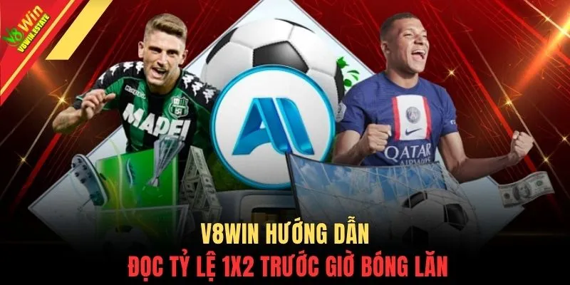 Soi Kèo Châu Âu - 3 Mẹo Đặt Cược Với Cơ Hội Thắng 99% 3 V8WIN hướng dẫn đọc tỷ lệ 1x2 trước giờ bóng lăn