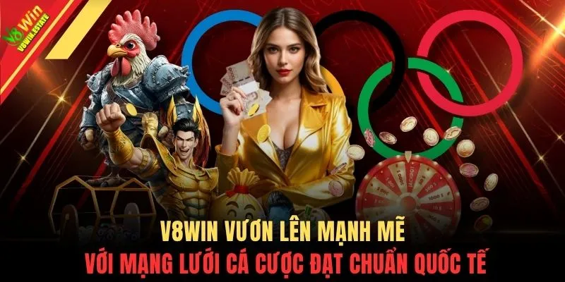 Trang Chủ 8 V8WIN vươn lên mạnh mẽ với mạng lưới cá cược đạt chuẩn quốc tế