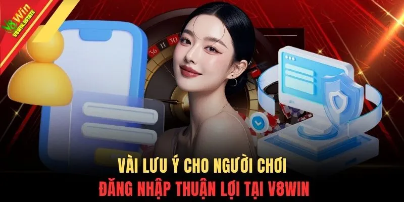 Đăng nhập V8WIN 3 Vài lưu ý cho người chơi đăng nhập thuận lợi tại V8WIN